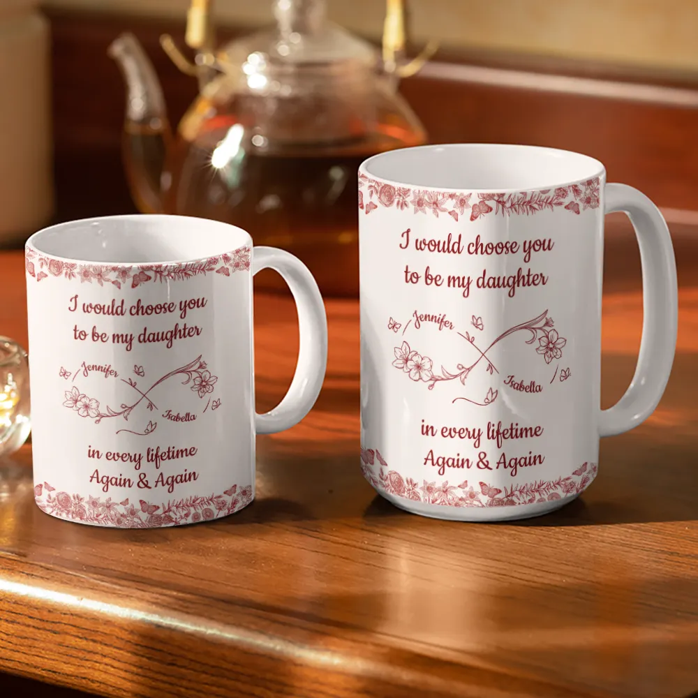 I Would Choose You To Be My Daughter Flowers - Personalized White Edge-to-Edge Mug - Image 3