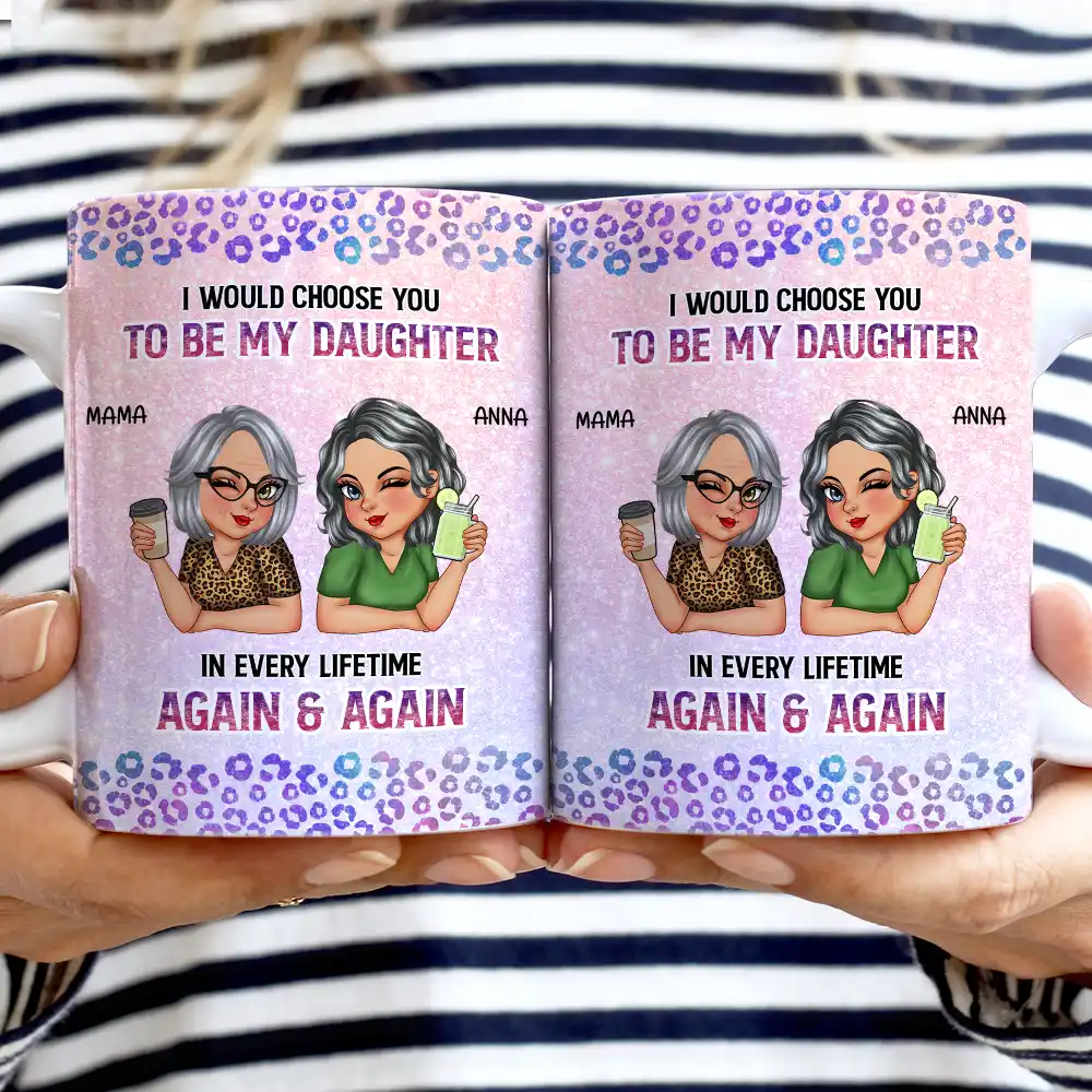 I Would Choose You To Be My Daughter - Personalized White Edge-to-Edge Mug - Image 2