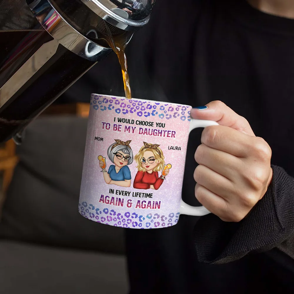 I Would Choose You To Be My Daughter - Personalized White Edge-to-Edge Mug - Image 4