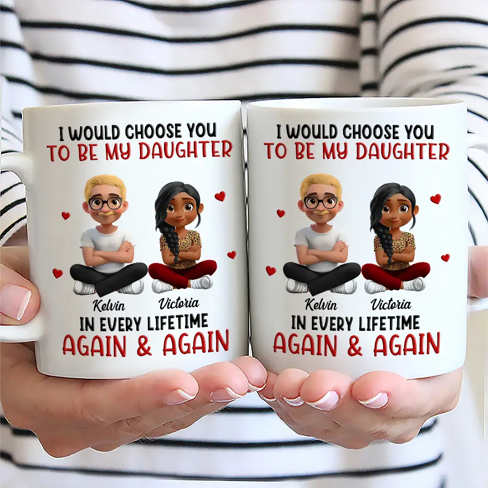 I Would Choose You To Be My Daughter Son In Every Lifetime - Personalized Mug - Image 2