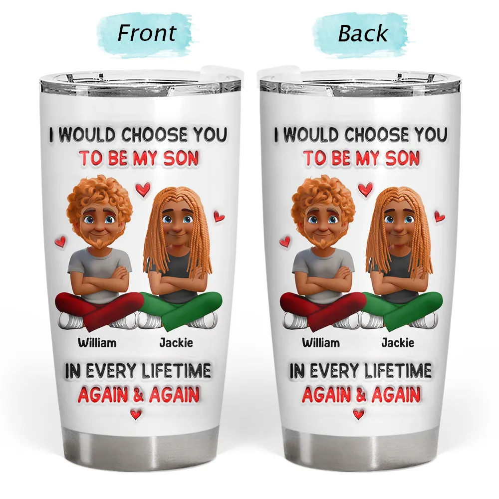 I Would Choose You To Be My Daughter Son In Every Lifetime - Personalized Tumbler - Image 3