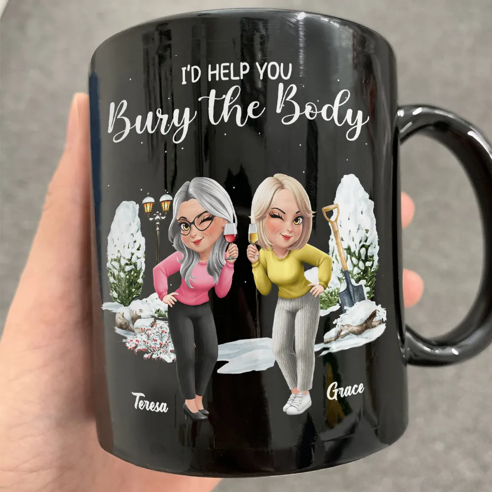 I Would Help You Bury The Body 3D Effect Besties - Personalized Black Mug - Image 2