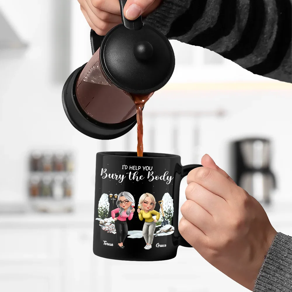 I Would Help You Bury The Body 3D Effect Besties - Personalized Black Mug - Image 6