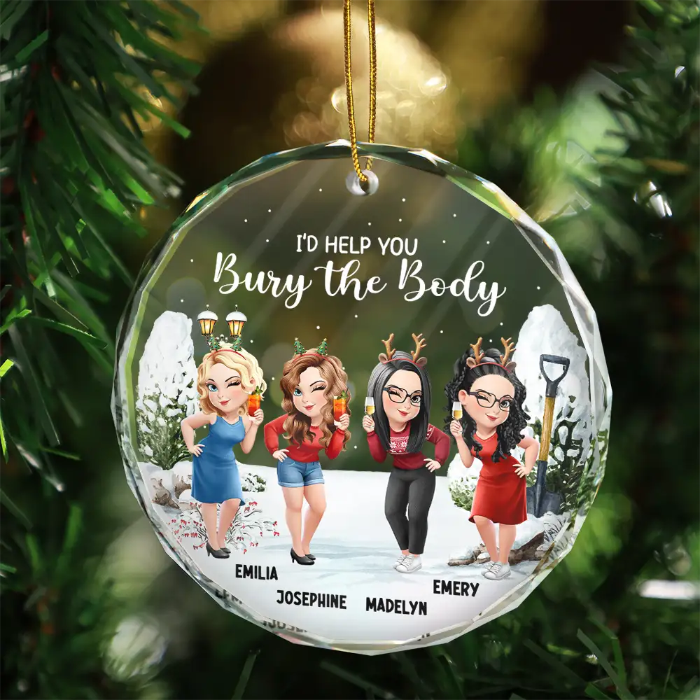 I Would Help You Bury The Body 3D Effect Besties - Personalized Circle Glass Ornament - Image 3