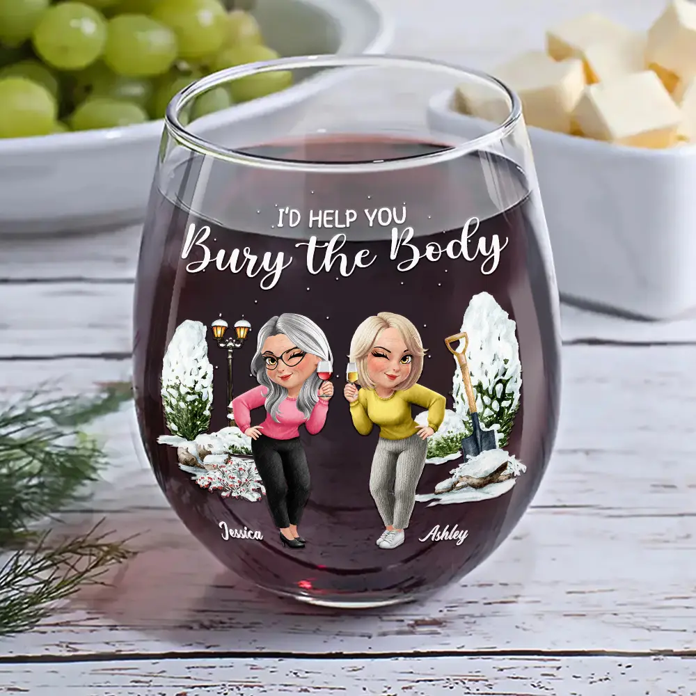 I Would Help You Bury The Body 3D Effect Besties - Personalized Stemless Wine Glass - Image 6