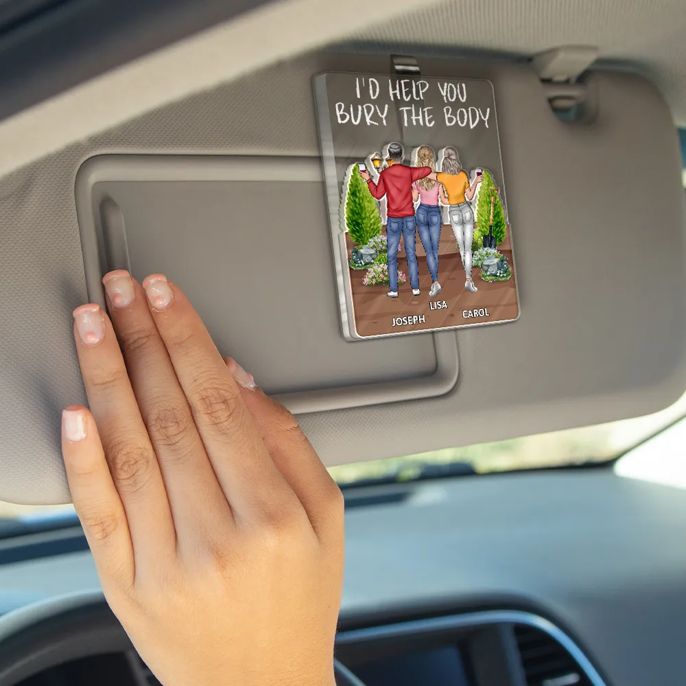I'd Help You Bury - Personalized Custom Shaped Acrylic Car Visor Clip - Image 4