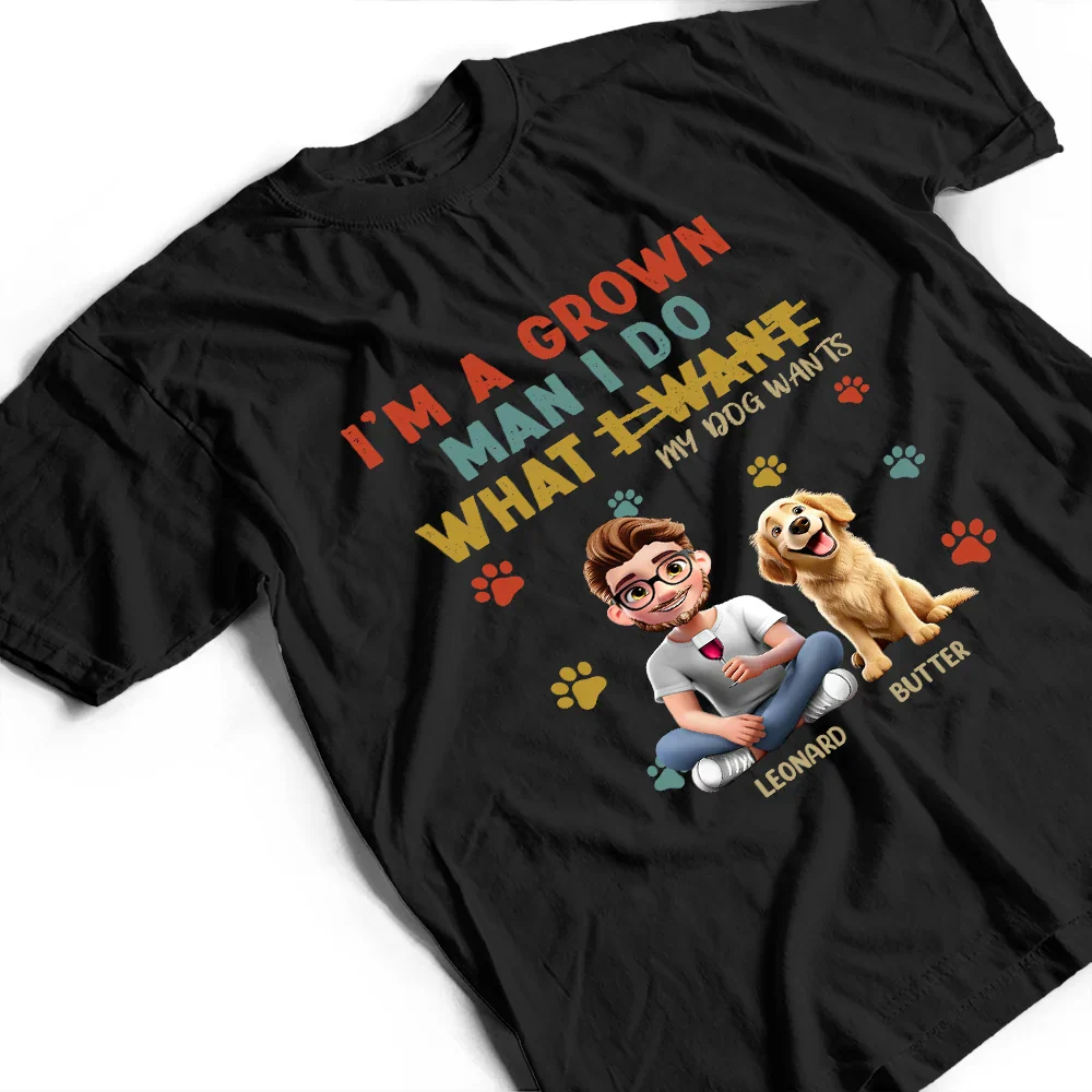 I'm A Grown Man I Do What My Dog Wants - Personalized T Shirt - Image 3