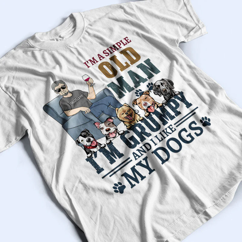 I'm A Simple Old Man I'm Grumpy And Like My Dogs - Gift For Dog Dads - Personalized Custom T Shirt - Image 3