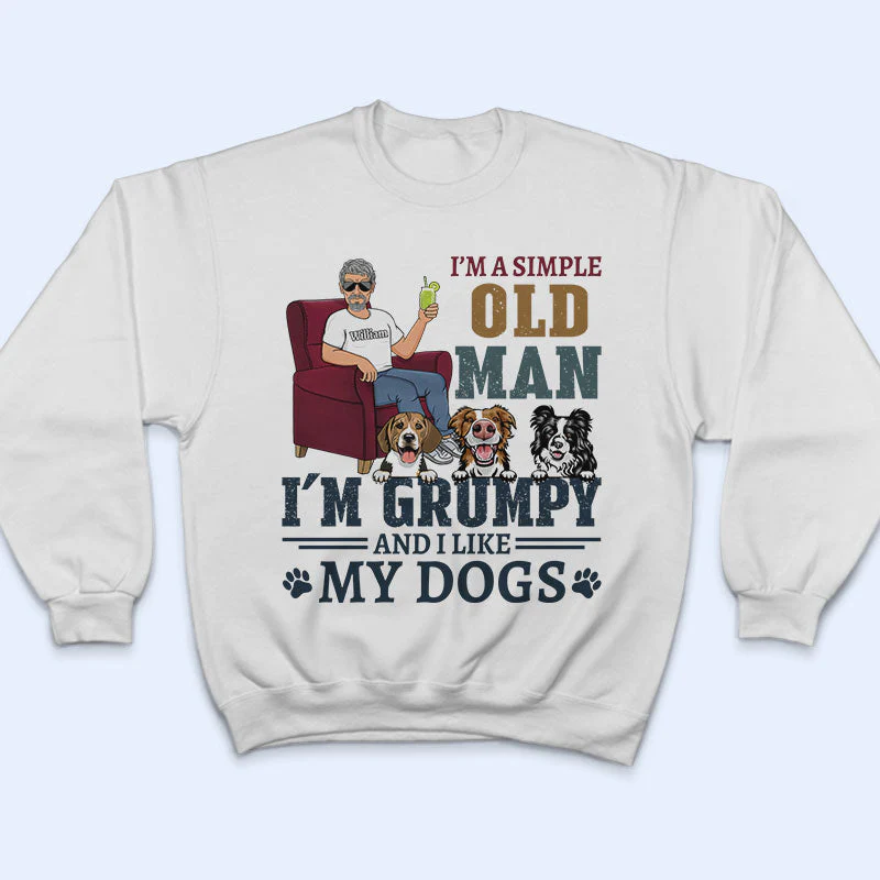 I'm A Simple Old Man I'm Grumpy And Like My Dogs - Gift For Dog Dads - Personalized Custom T Shirt - Image 5
