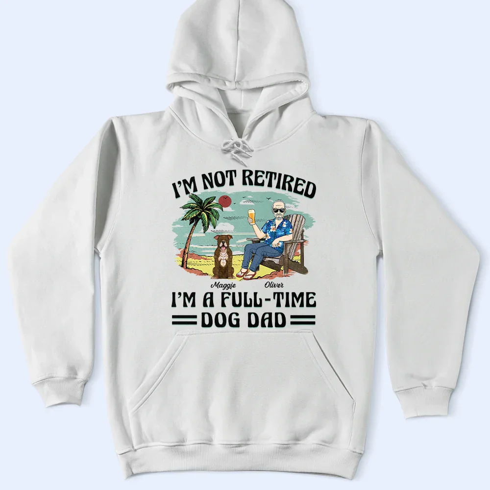 I'm Not Retired I'm A Full-Time Dog Mom Dog Dad - Personalized T Shirt - Image 4