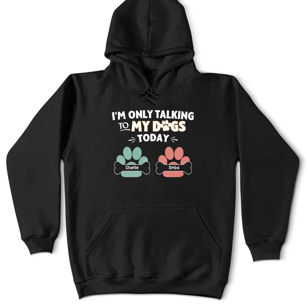 I'm Only Talking To My Dogs Today - Personalized T Shirt - Image 4