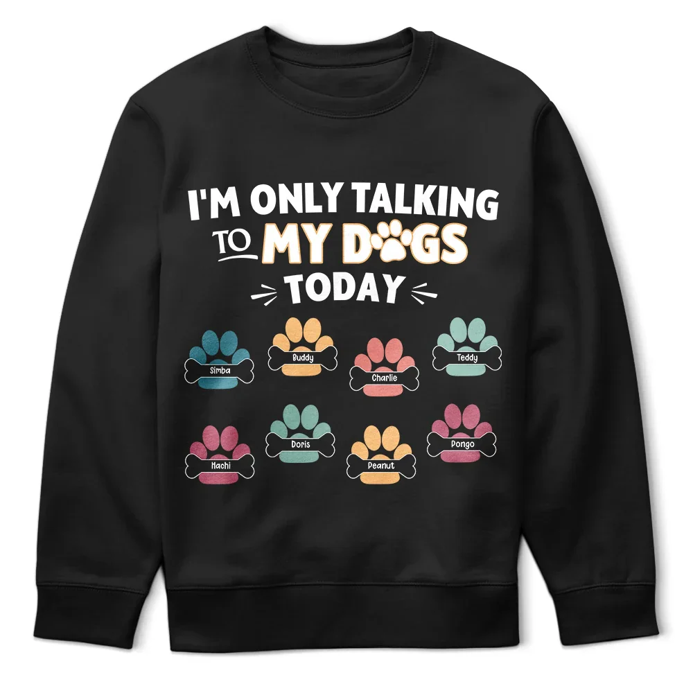 I'm Only Talking To My Dogs Today - Personalized T Shirt - Image 5