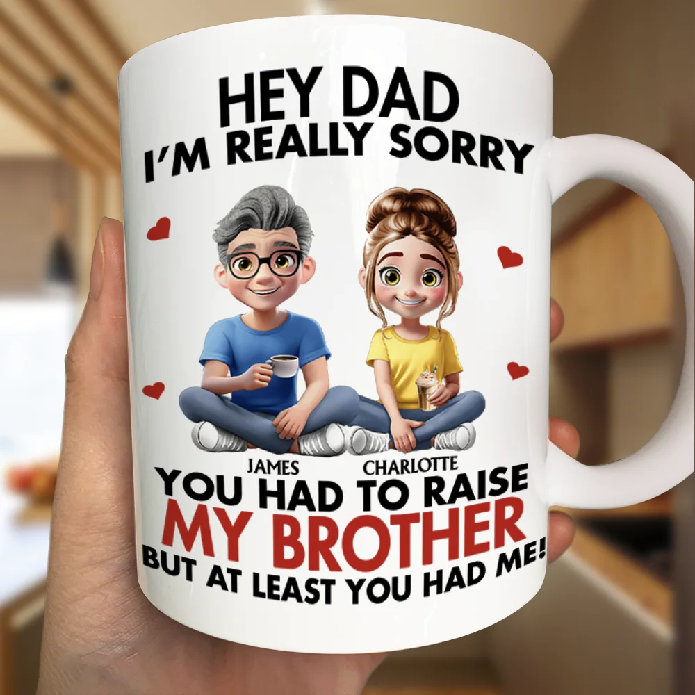 I'm Really Sorry You Had To Raise My Brother Sister - Personalized Mug - Image 3