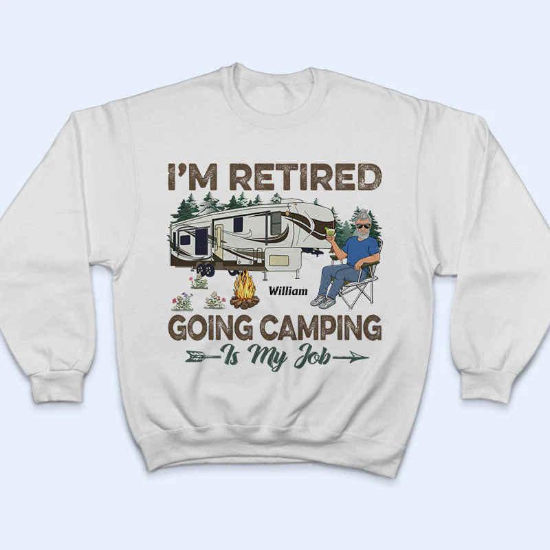 I'm Retired Going Camping Is My Job - Retirement Gift - Personalized Custom T Shirt - Image 5