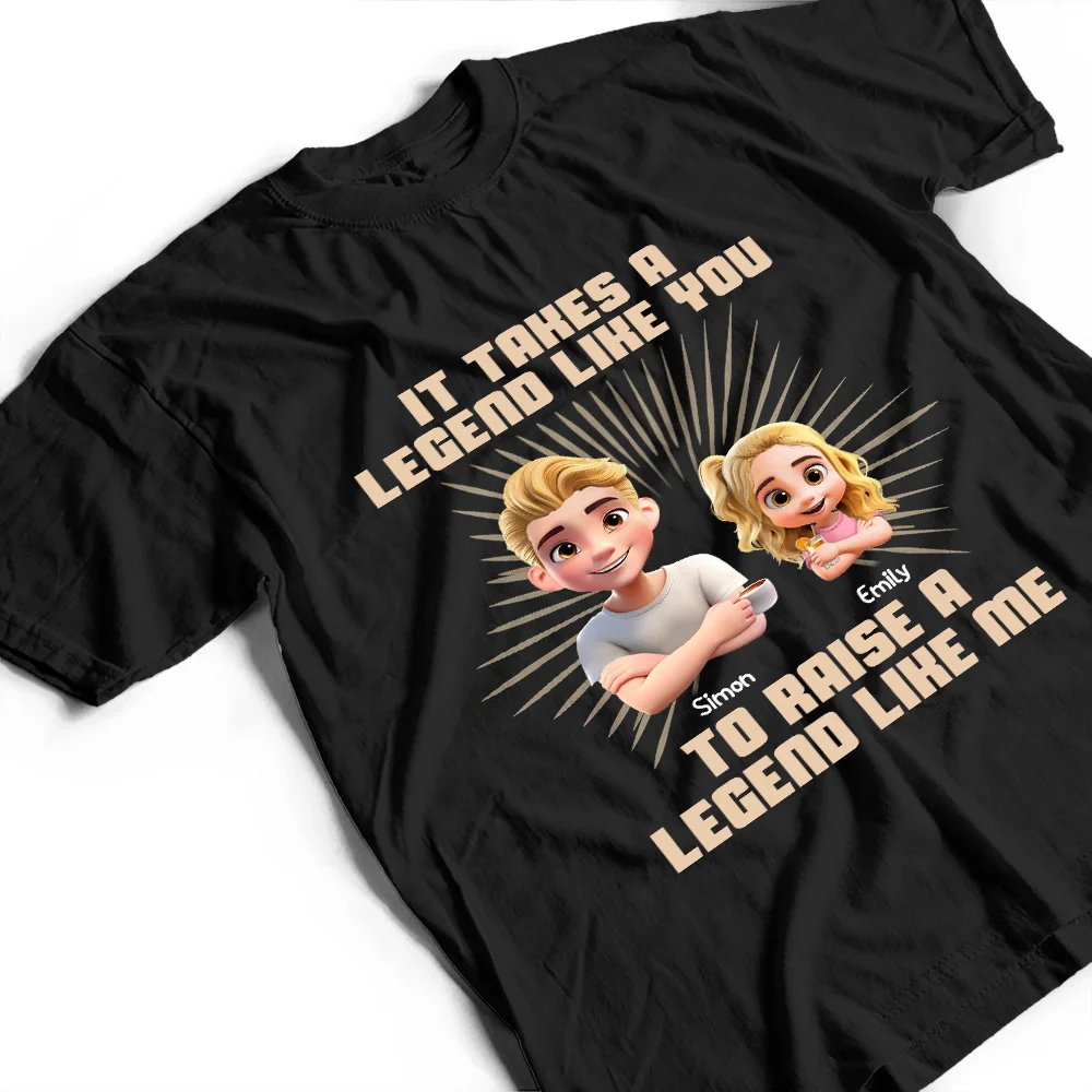 It Takes A Legend Like You To Raise A Legend Like Me - Personalized T Shirt - Image 4