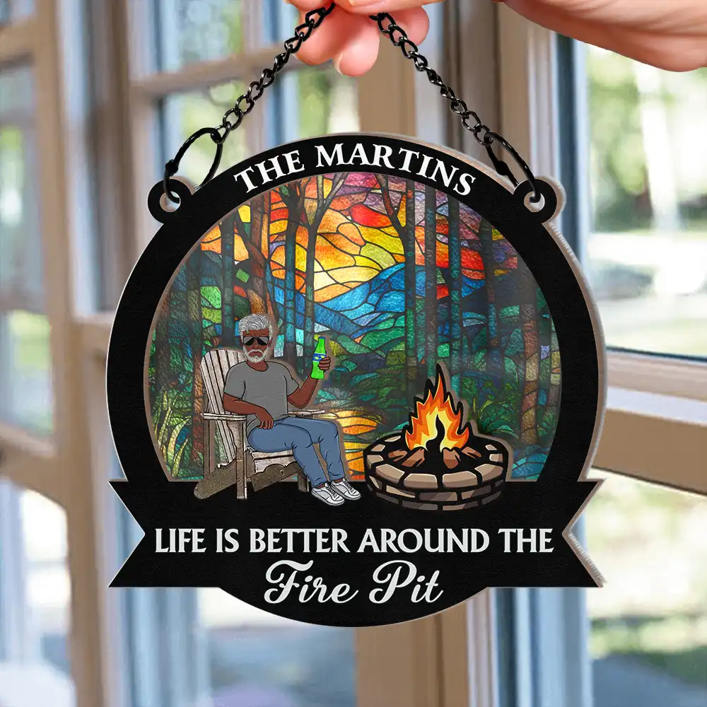 Life Is Better Around The Fire Pit Camping Grilling - Personalized Window Hanging Suncatcher Ornament - Image 2