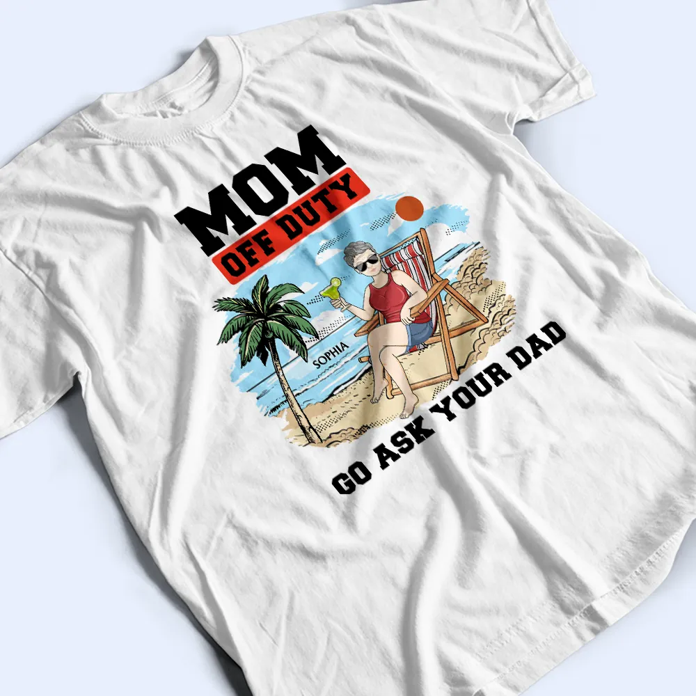 Mom Off Duty Go Ask Your Dad - Personalized T Shirt - Image 3