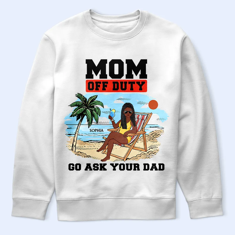 Mom Off Duty Go Ask Your Dad - Personalized T Shirt - Image 5