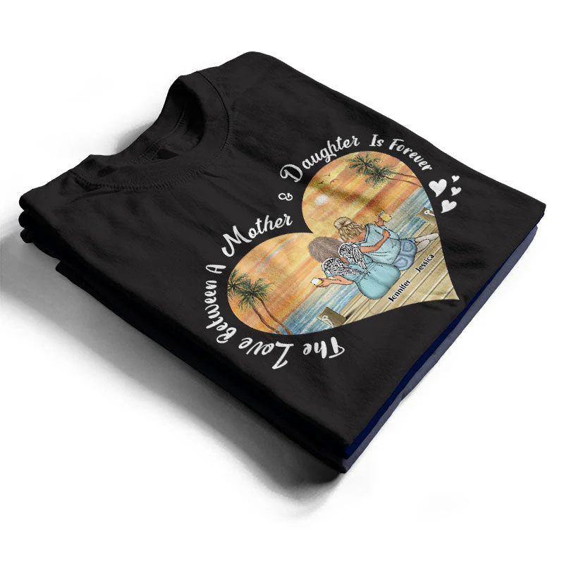 Mother Gift The Love Between Mother & Daughter Is Forever - Personalized Custom T Shirt - Image 2