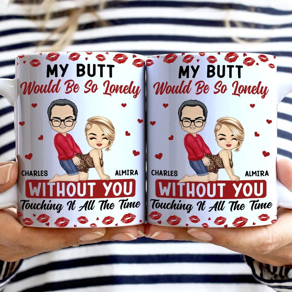 My Butt Would Be So Lonely Without You Couple - Personalized White Edge-to-Edge Mug - Image 2