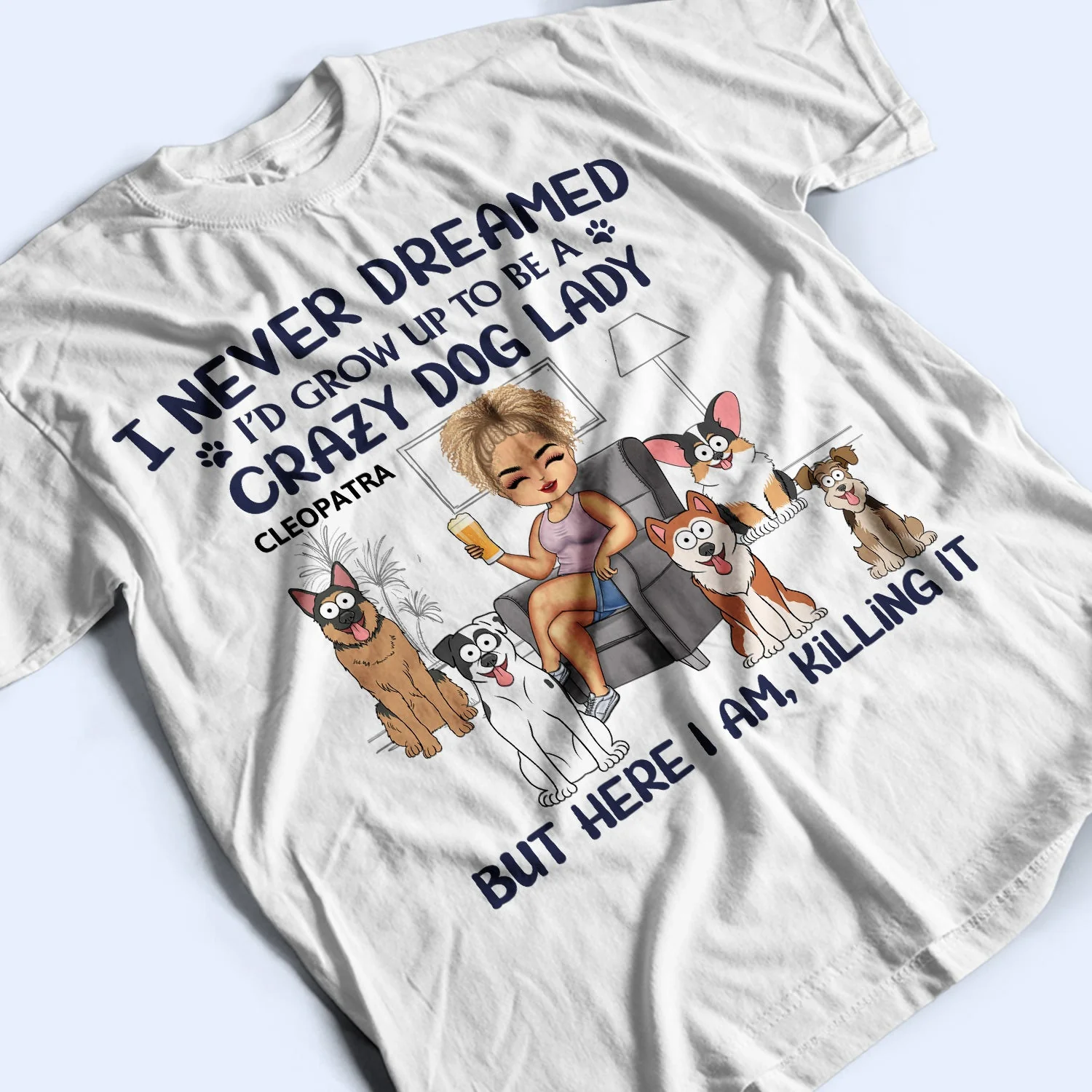 Never Dreamed I'd Grow Up To Be A Crazy Dog Lady - Funny, Birthday Gift For Dog Lovers - Personalized T Shirt - Image 3