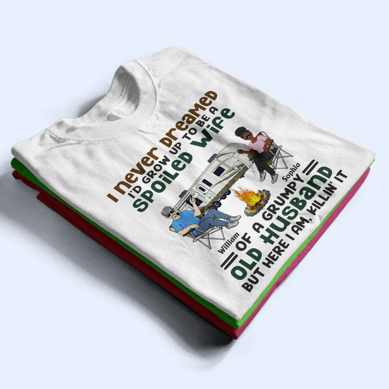 Never Dreamed I'd Grow Up To Be A Spoiled Wife Old Camping Couple - Personalized Custom T Shirt - Image 2