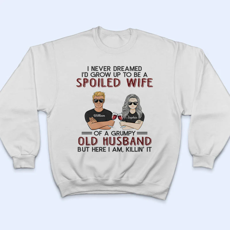 Never Dreamed I'd Grow Up To Be A Spoiled Wife Old Couple - Personalized Custom T Shirt - Image 5