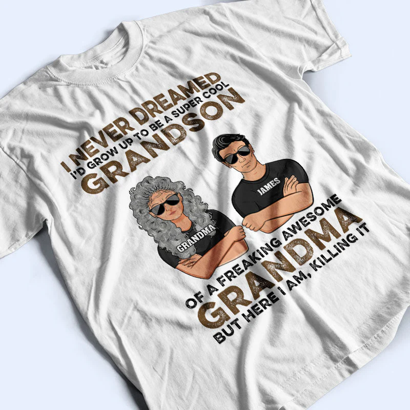 Never Dreamed I'd Grow Up To Be A Super Grandson Of A Freaking Awesome Grandma - Personalized Custom T Shirt - Image 3