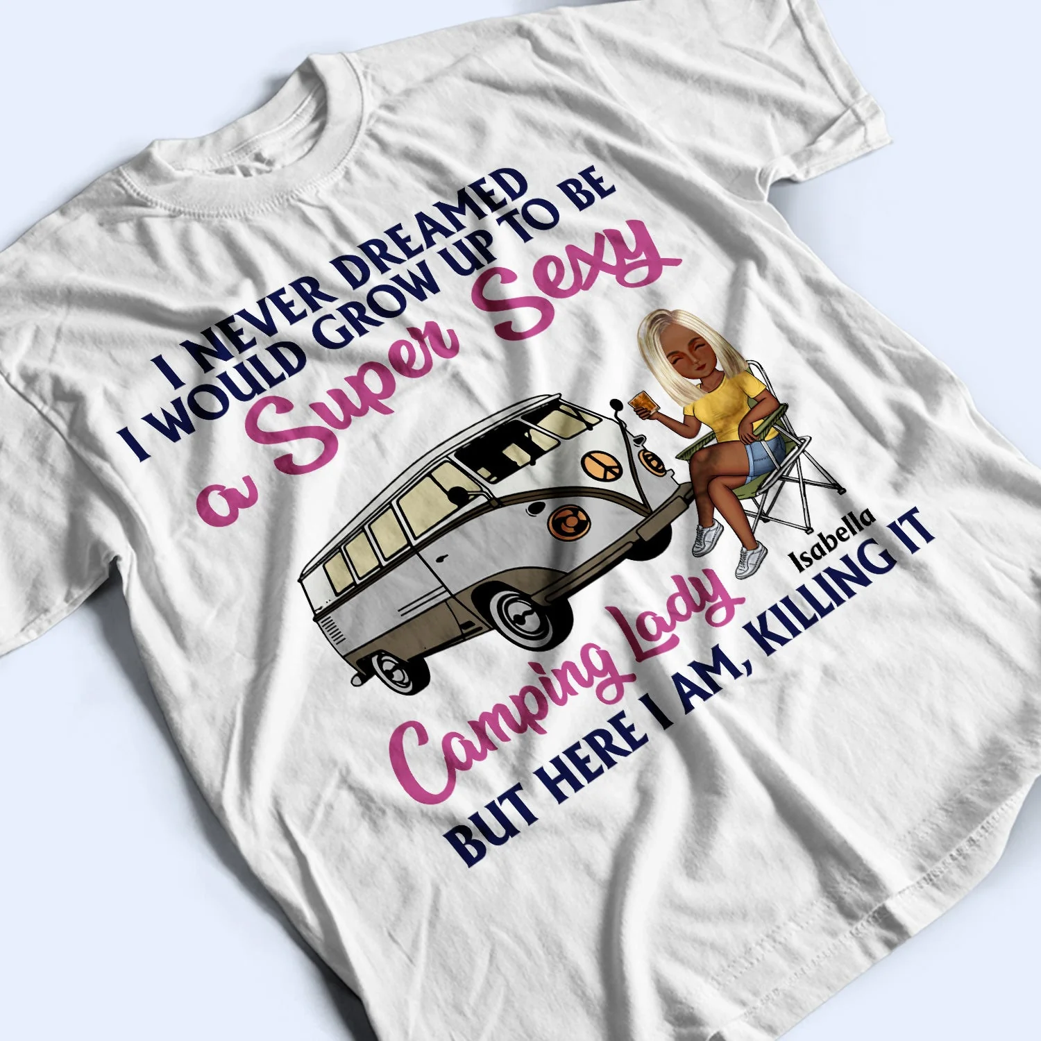 Never Dreamed I'd Grow Up To Be A Super Sexy Camping Lady - Birthday, Funny For Her, Campers - Personalized Custom T Shirt - Image 3