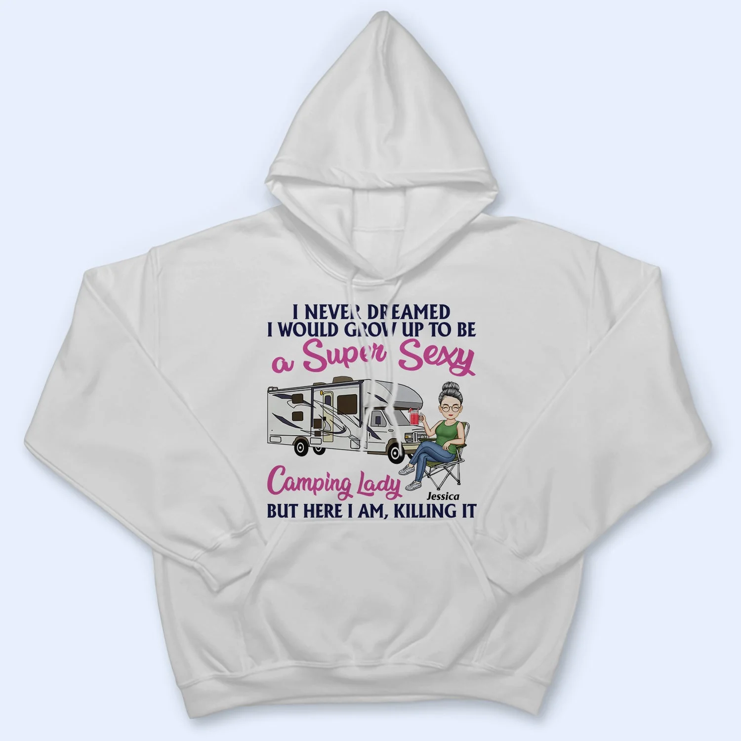 Never Dreamed I'd Grow Up To Be A Super Sexy Camping Lady - Birthday, Funny For Her, Campers - Personalized Custom T Shirt - Image 4