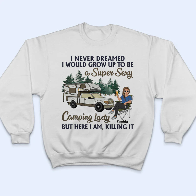 Never Dreamed I'd Grow Up To Be A Super Sexy Camping Lady - Gift For Camping Lovers - Personalized Custom T Shirt - Image 5