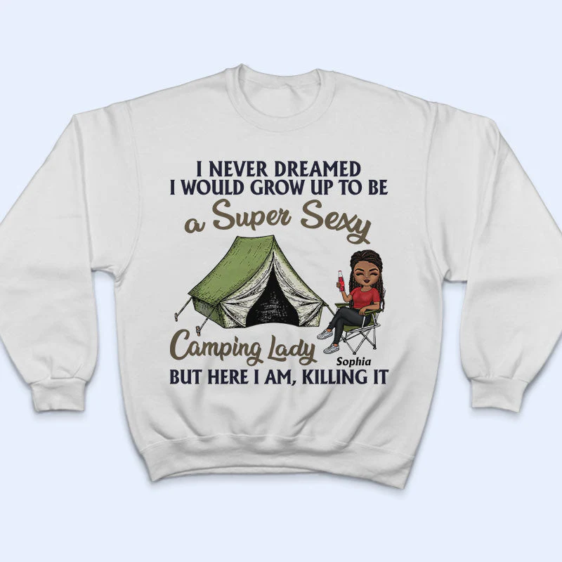 Never Dreamed I'd Grow Up To Be A Super Sexy Camping Lady - Personalized Custom T Shirt - Image 5