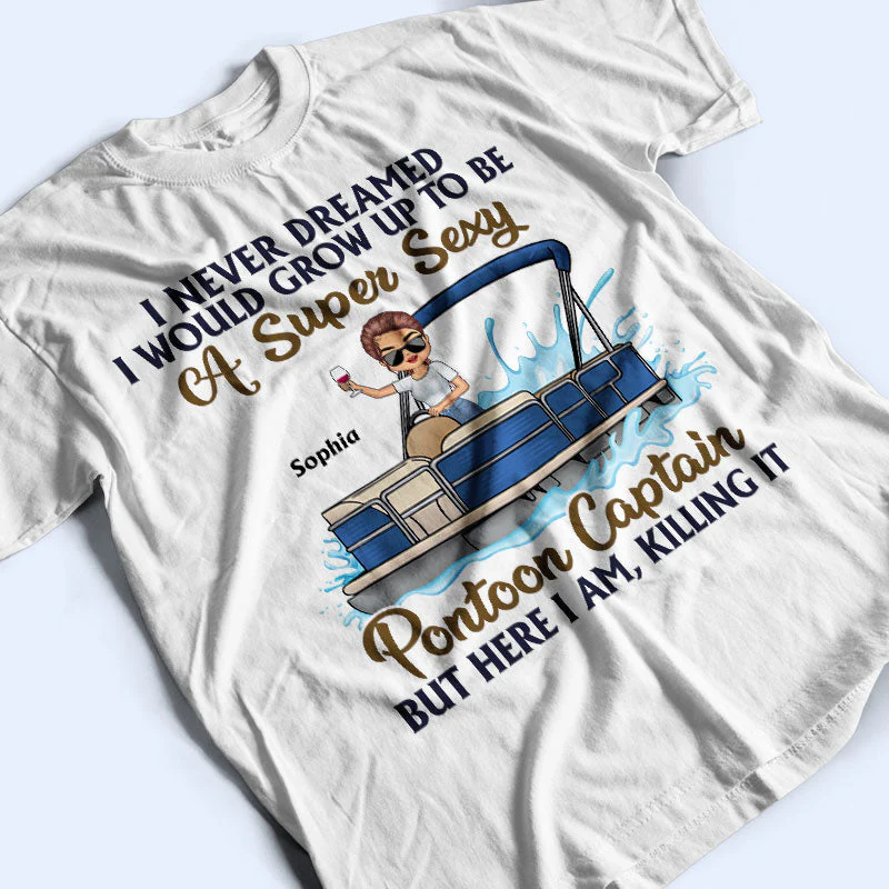 Never Dreamed I'd Grow Up To Be A Super Sexy Pontoon Captain - Personalized Custom T Shirt - Image 3