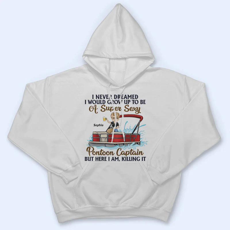 Never Dreamed I'd Grow Up To Be A Super Sexy Pontoon Captain - Personalized Custom T Shirt - Image 4