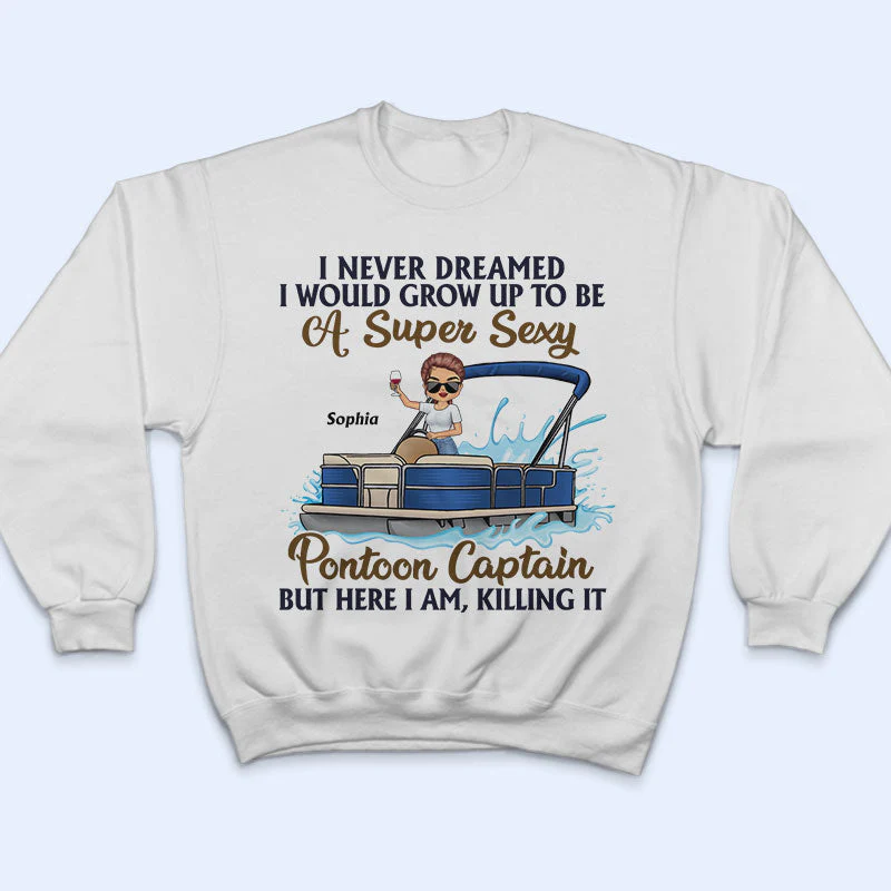 Never Dreamed I'd Grow Up To Be A Super Sexy Pontoon Captain - Personalized Custom T Shirt - Image 5