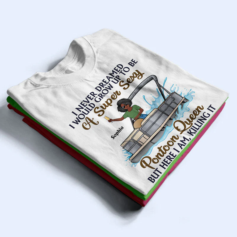 Never Dreamed I'd Grow Up To Be A Super Sexy Pontoon Queen Family - Personalized Custom T Shirt - Image 2
