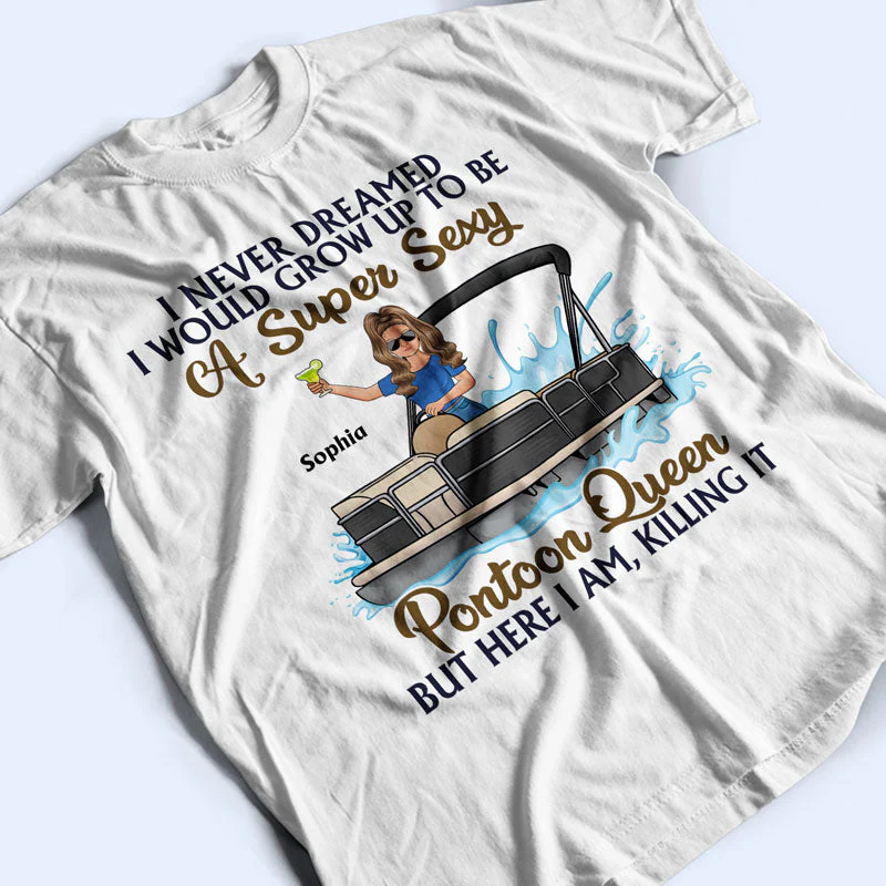 Never Dreamed I'd Grow Up To Be A Super Sexy Pontoon Queen Family - Personalized Custom T Shirt - Image 3