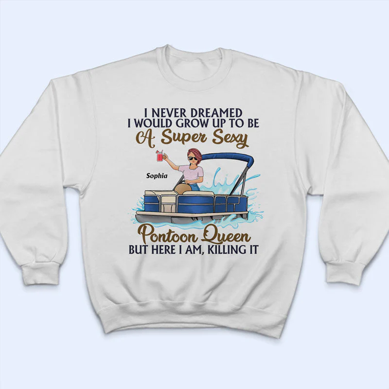 Never Dreamed I'd Grow Up To Be A Super Sexy Pontoon Queen Family - Personalized Custom T Shirt - Image 5