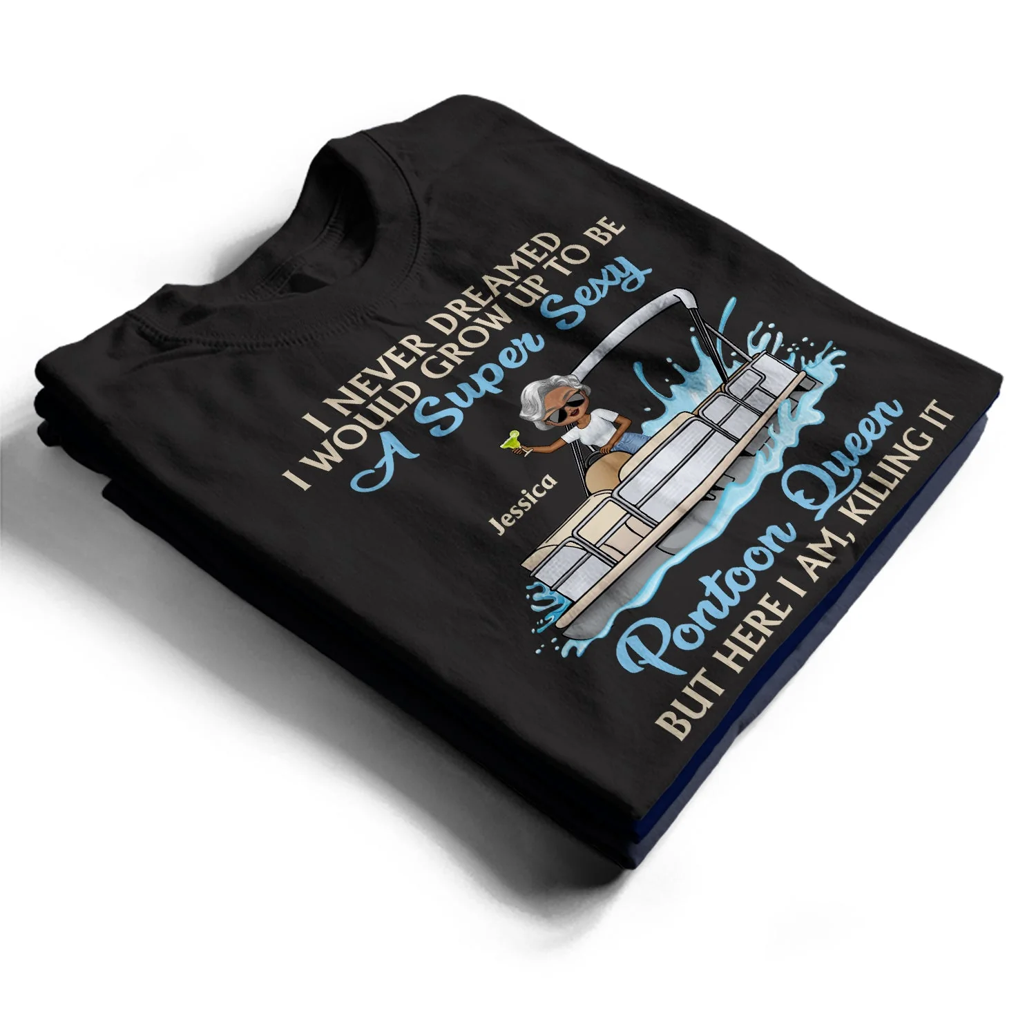 Never Dreamed I'd Grow Up To Be A Super Sexy Pontoon Queen Lake Life Dark - Vacation, Birthday Gift For Boating Lovers - Personalized Custom T Shirt - Image 2