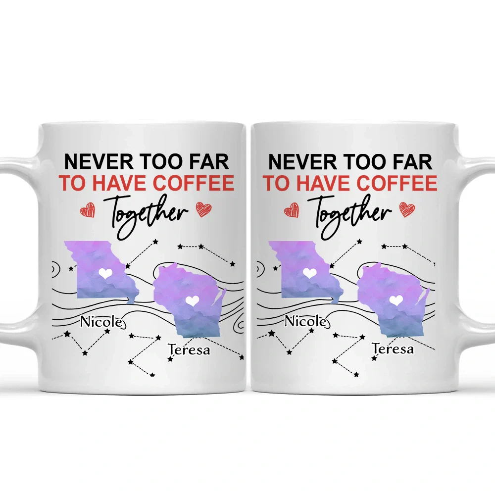 Never Too Far To Have Coffee Together State - Personalized Mug