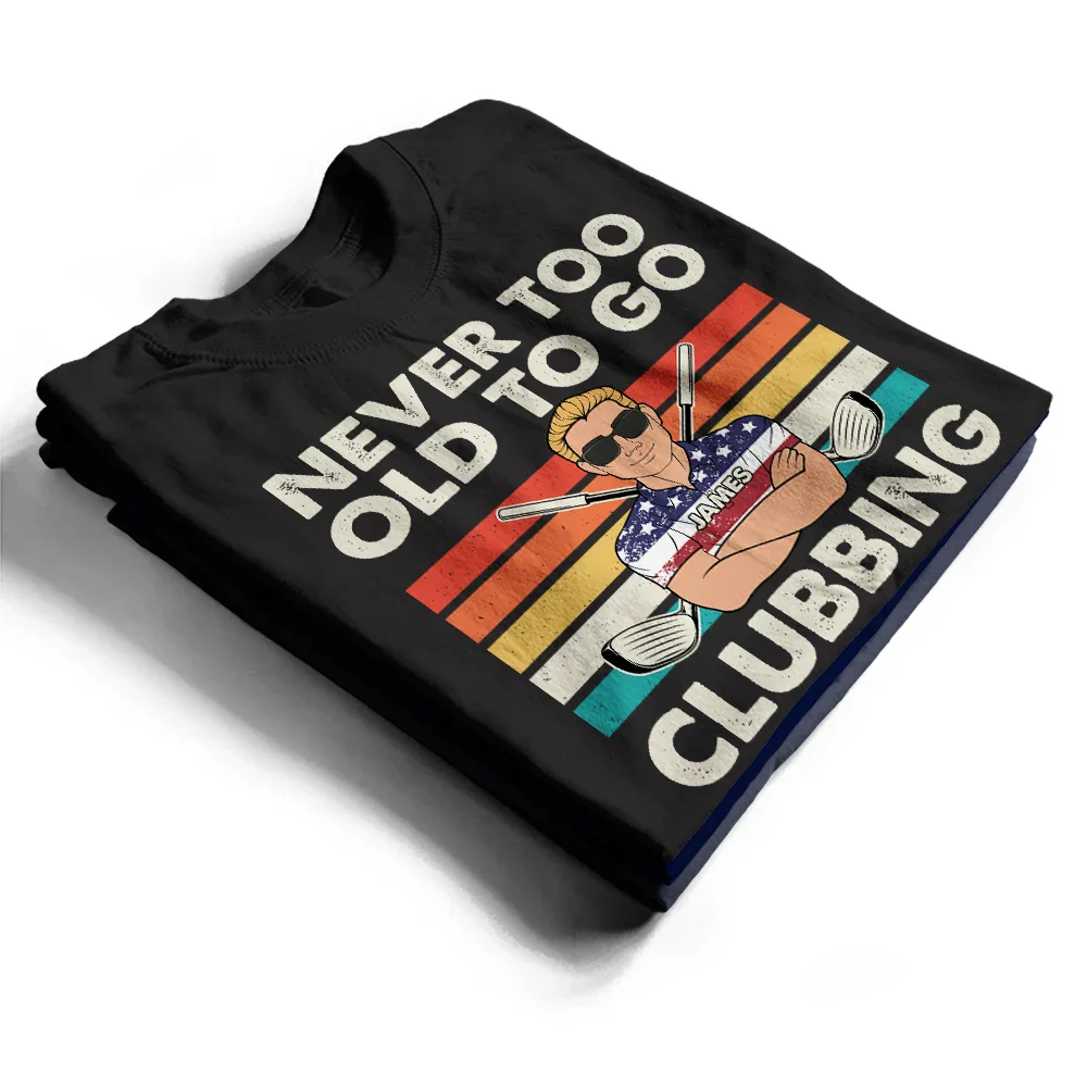 Never Too Old To Go Clubbing Golf - Personalized T Shirt - Image 2