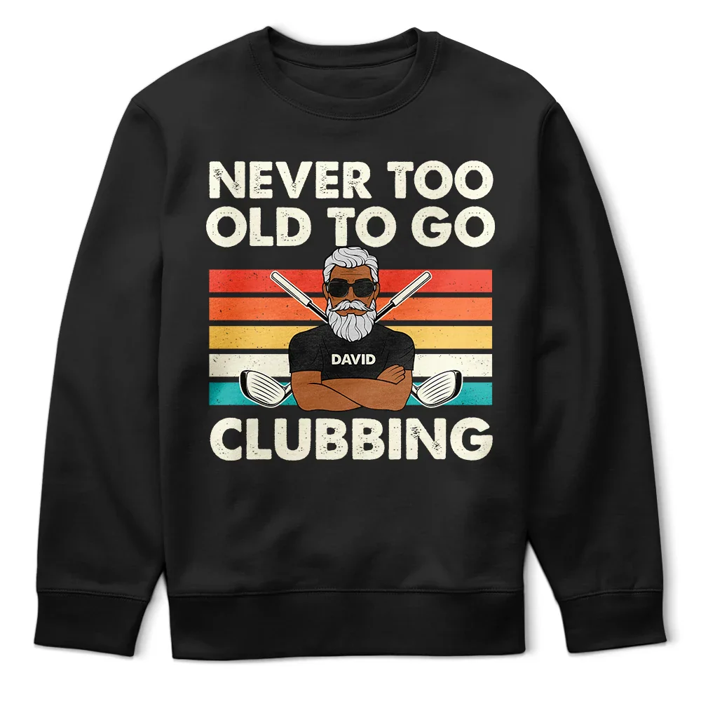 Never Too Old To Go Clubbing Golf - Personalized T Shirt - Image 5