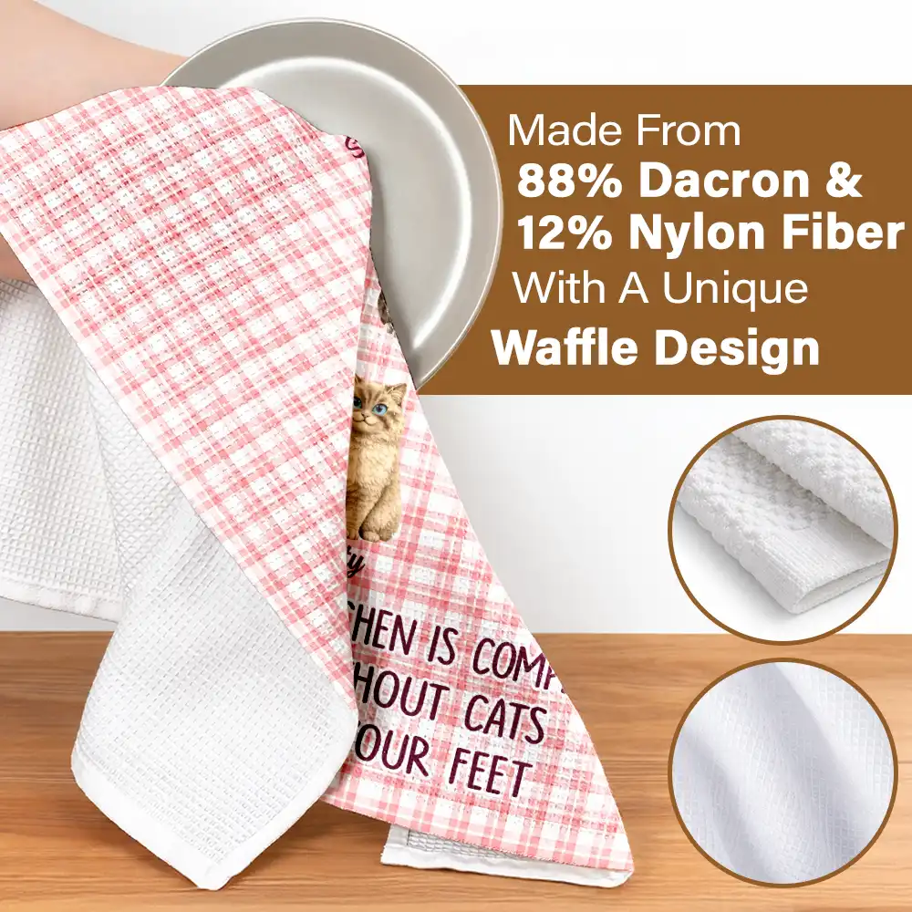 No Kitchen Is Complete Without A Dog Cat By Your Feet - Personalized Kitchen Towel - Image 4