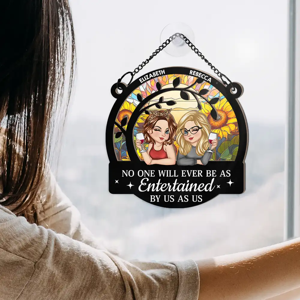 No One Will Ever Be As Entertained By Us As - Personalized Window Hanging Suncatcher Ornament - Image 4