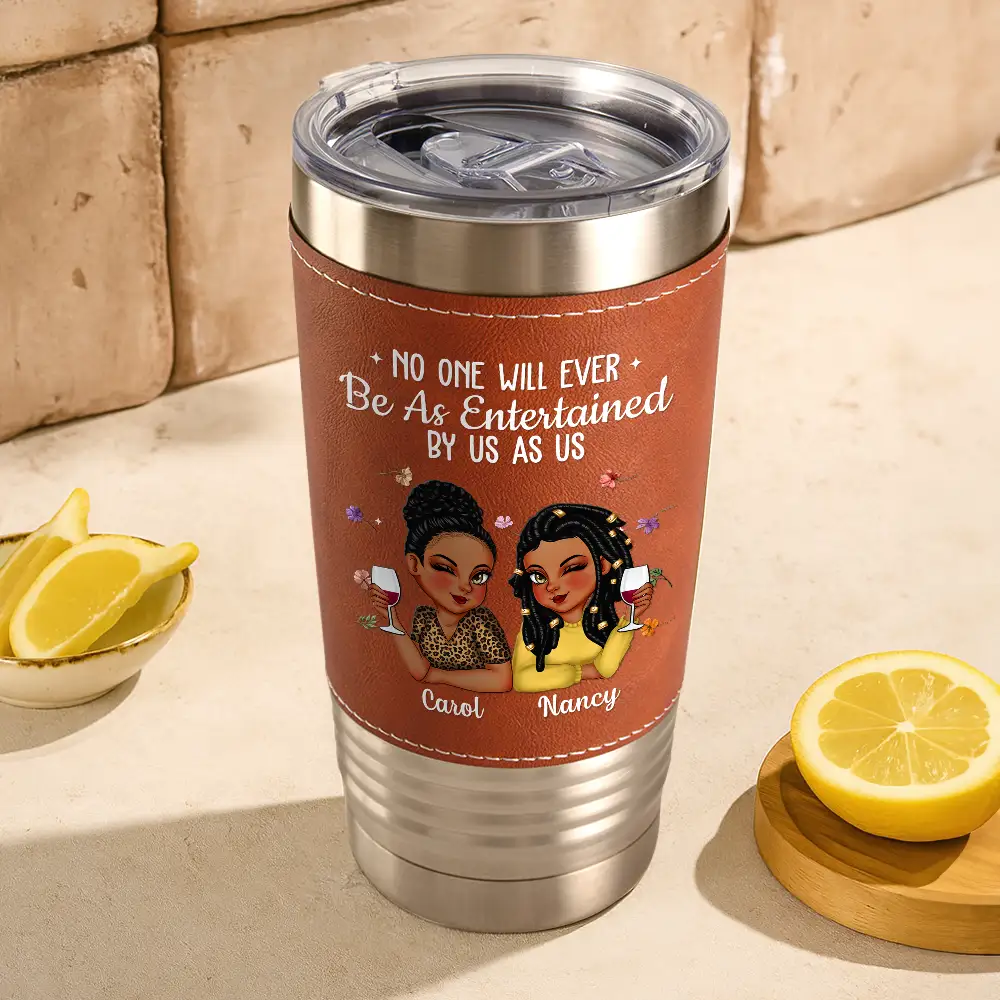 No One Will Ever Be As Entertained By Us As Us Bestie - Personalized Leather Tumbler - Image 3