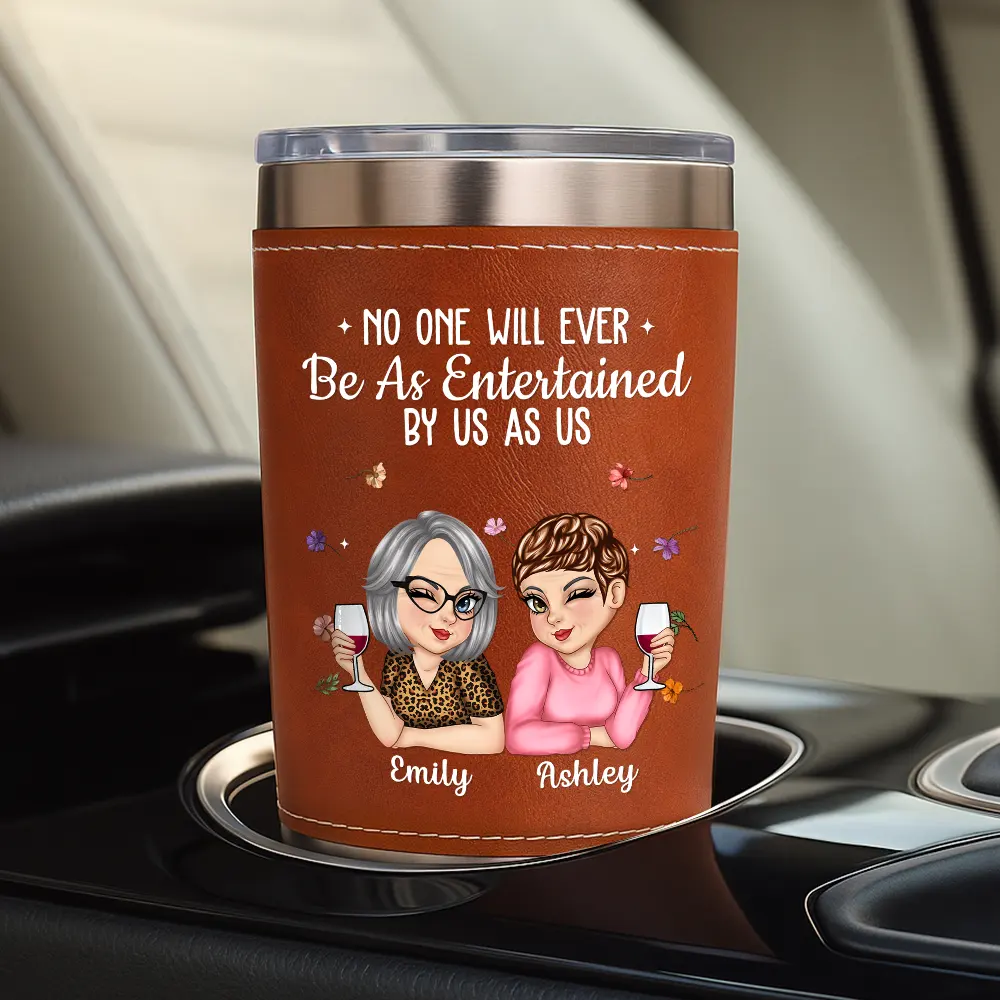 No One Will Ever Be As Entertained By Us As Us Bestie - Personalized Leather Tumbler - Image 4