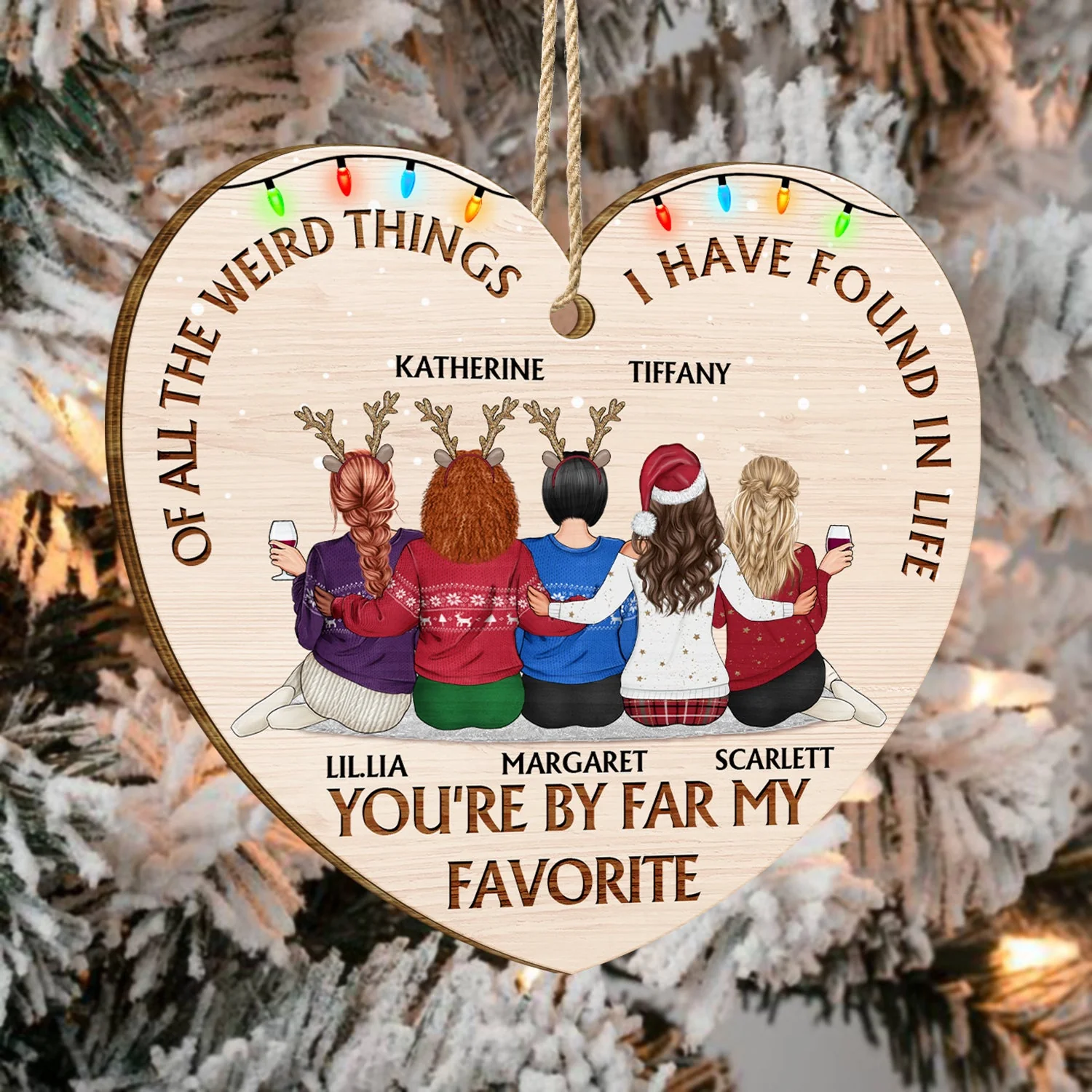 Of All The Weird Things - Christmas Gift For Besties, Friends - Personalized Custom Shaped Wooden Ornament - Image 4