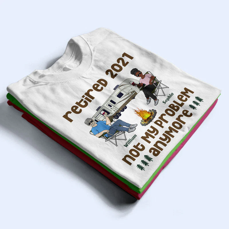 Retired Not My Problem Anymore Husband Wife Old Camping Couple - Personalized Custom T Shirt - Image 2