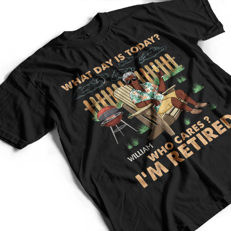 Retro What Day Is Today Who Cares - Retirement Gift - Personalized Custom T Shirt - Image 3