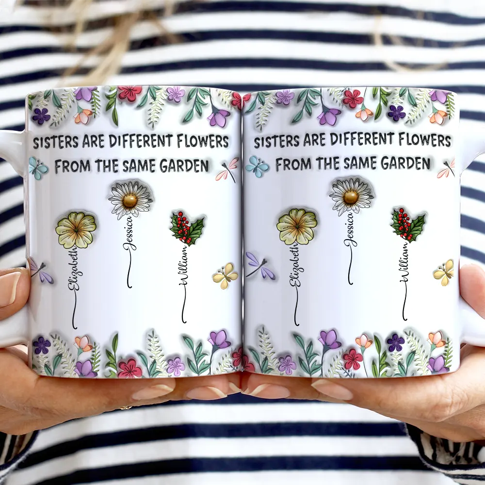 Sisters Are Different Flowers From The Same Garden Birth Flowers - 3D Inflated Effect Printed Mug, Personalized White Edge-to-Edge Mug - Image 2